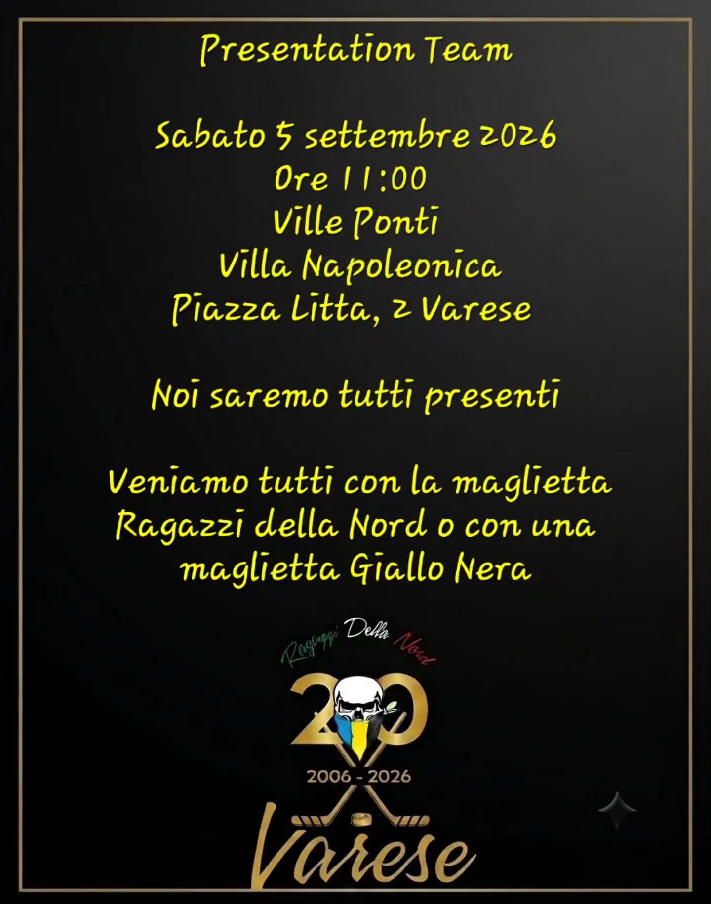 🏒Presentation Team

🗓 Sabato 5 settembre 2026 
🕗 Ore 11:00 
📌 Ville Ponti, Villa Napoleonica Piazza Litta, 2 Varese 

Noi saremo tutti presenti

Veniamo tutti con la maglietta Ragazzi della Nord o con una maglietta Giallo Nera

#rdn #ragazzidellanord #mastini #varese🟡⚫️ #tuttipresenti